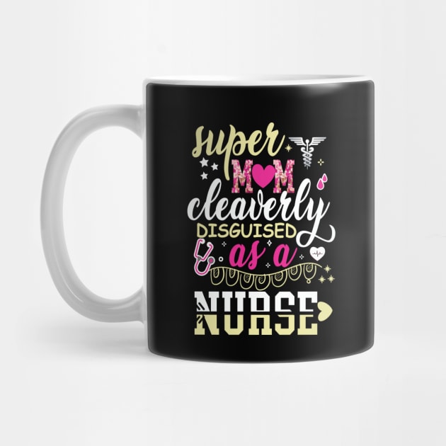 Super Mom Cleaverly Disguised as a Nurse T-shirt by Naurin's Design